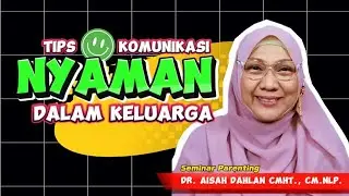 TIPS KOMUNIKASI NYAMAN DALAM KELUARGA - dr. Aisah Dahlan, CMHt., CM.NLP.