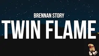 Brennan Story - Twin Flame (Lyrics)