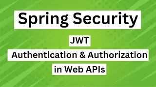 Secure Spring Boot Web API using JWT and Spring Security - JWT Authentication and Authorization