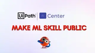 6. How to make ML Skill Public in UiPath AI Center | Connect via API and End points