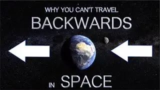 Why You Cant Travel Backwards in Space