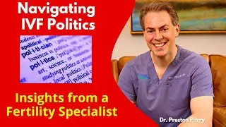 Navigating IVF Politics: Insights from a Fertility Expert