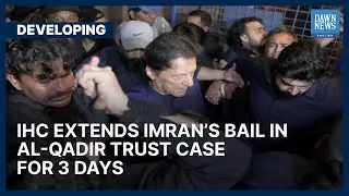 IHC Extends Imran’s Bail In Al-Qadir Trust Case For 3 Days | Developing | Dawn News English