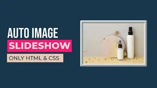 How to create auto image slideshow using HTML CSS