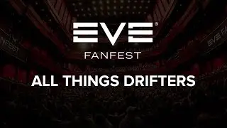 EVE Fanfest 2016 - All Things Drifters