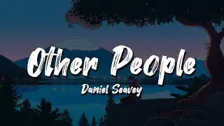 Daniel Seavey - Other People (Snippet) | Lyrics