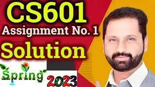 CS601 Assignment No 1 Spring 2023 Complete Solution By Abid Farooq Bhutta