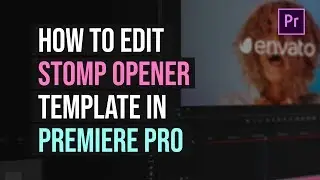 How to edit Stomp Opener Template in Adobe Premiere Pro