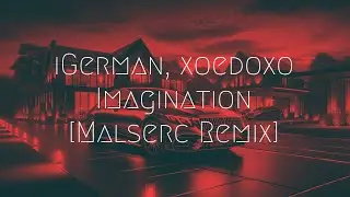 iGerman x xoedoxo - Imagination (Malserc remix) | Extended Remix