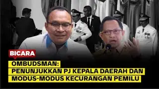 Ombudsman Bicara: Ruang Gelap Penunjukan Penjabat Kepala Daerah & Modus Kecurangan Pemilu | Bicara