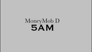 MoneyMob D - 5AM (Audio)