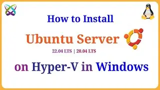 How to Install Ubuntu Server 22.04 LTS | 20.04 LTS on Hyper-V in Windows