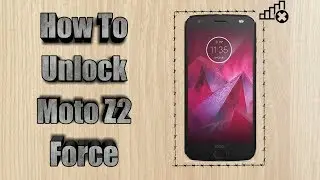 How to Unlock Motorola Moto Z2 Play/Moto Z2 Force & use on All Carriers SIM GSM Networks