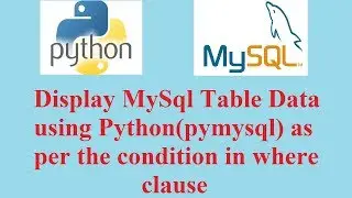 Python Database Tutorial: Display data(Using Select statement) according to condition from MySql