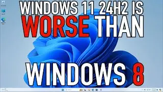 Windows 11 24H2 is WORSE THAN Windows 8 | RANT:30