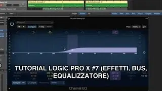 Tutorial Logic Pro X Mac - #7 (Effetti, Bus, Equalizzazione)