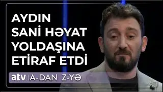 Aydın Sani evliliyindən danışdı: Hər normal xanım qısqanır - A - dan Z - yə