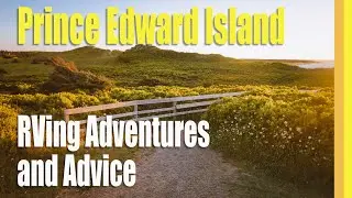 RVing Adventures in Prince Edward Island, Canada [TREKKN Ep 11]