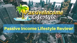 Passive Income Lifestyle: An HONEST Review (2019)