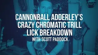 Cannonball Adderley's Crazy Chromatic Trill Lick Breakdown with Scott Paddock