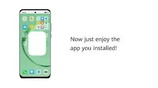 Easily install & use apps on your HUAWEI phone