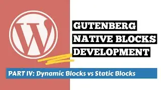 What and When to use static blocks vs dynamic blocks: WordPress Native Gutenberg Blocks Development