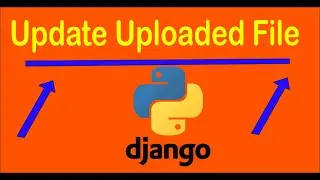 How To Update Uploaded File In Django