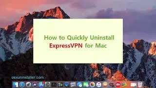 How to Quickly Uninstall ExpressVPN for Mac