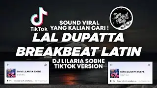 DJ LAL DUPATTA BREAKBEAT LATIN - LILARIA SOBHE TIKTOK VIRAL 2024 ! Jibril Pro Version