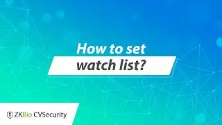 ZKBio CVSecurity Tutorial - How to set watch list?