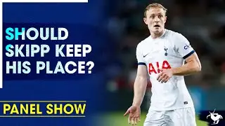 Should Skipp Keep His Place? [PANEL CLIP FT.@tottenhamontour]