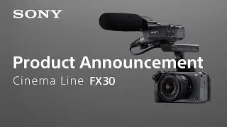 Introducing the Sony Cinema Line FX30