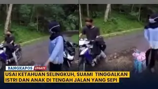 Usai Ketahuan Selingkuh, Suami  Tinggalkan Istri dan Anak Di Tengah Jalan Yang Sepi