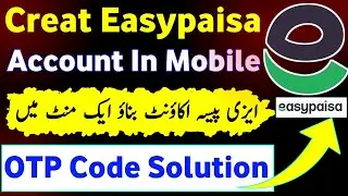 Easypaisa Account Banane Ka Tarika | How To Create Easypaisa Account | Easypaisa OTP Code Problem