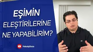 Eşimin Eleştirilerine Ne Yapabilirim? | Sizden Gelen Sorular