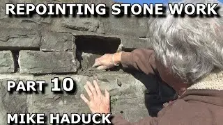 REPOINTING STONE WORK (Part 10) Mike Haduck