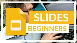 Google Slides The Complete Beginners Overview