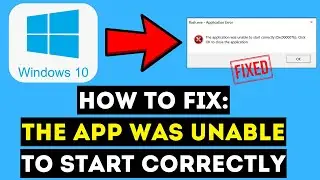 How To FIX: The Application Was Unable To Start Correctly (0xc000007b). Click Ok To Close The App