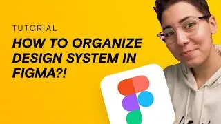 How to organize DESIGN SYSTEM in Figma?!