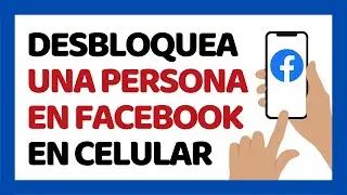 Cómo Desbloquear a una Persona en Facebook Desde mi Celular