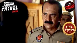 लड़की होने का Childhood Trauma बना जुर्म करने का कारण | Crime Patrol Satark S1 | Full Episode