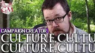 Creating Cool Cultures That Don't Suck - Campaign Creator #25