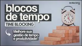 MÉTODO BLOCOS DE TEMPO (TIME BLOCKING) | Gestão de Tempo e Produtividade