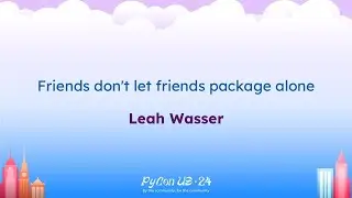 Talks - Leah Wasser: Friends don't let friends package alone