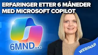 Utforsk Microsoft Copilot -Erfaringer etter 6 måneders bruk (webinar)