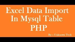 Insert Data In MySQl Database By Excel Through CodeIgniter ||BY Unknown Tech