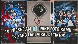 10 PRESET AM🎟️👇 PAKE FOTO KAMU 📸 || DJ YANG LAGI VIRAL DI TIKTOK🎶