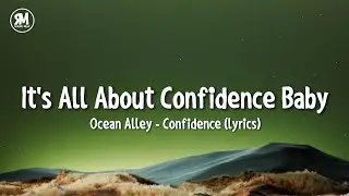 its all about confidence baby | Ocean Alley - Confidence (lyrics)