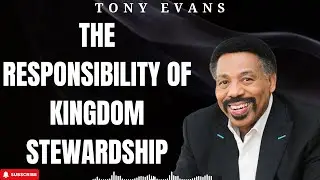 Holy Week - The Responsibility of Kingdom Stewardship - Tony Evans 2024