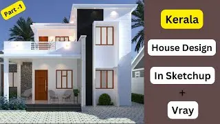 Kerala Style House Design & Modelling in Sketchup and Vray - Part 1